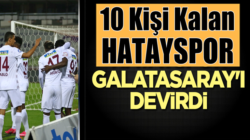 Galatasaray 10 kişi kalan Hatayspor’a farklı mağlup oldu