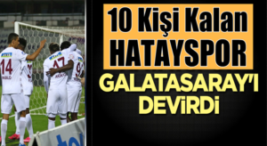 Galatasaray 10 kişi kalan Hatayspor’a farklı mağlup oldu