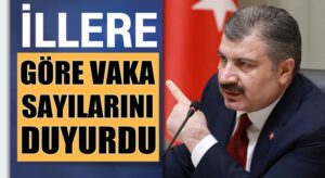 Koronavirüs haritasını Bakan Fahrettin Koca illere göre açıkladı