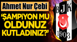 Beşiktaş Başkanı Ahmet Nur Çebi’den Karagümrük maçı açıklaması