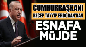 Esnafa Cumhurbaşkanı Erdoğan’dan hibe destek açıklaması