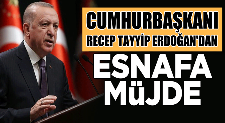  Esnafa Cumhurbaşkanı Erdoğan’dan hibe destek açıklaması