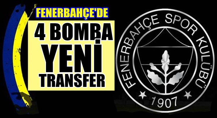  Fenerbahçe’den yeni sezon için 4 transfer bombası
