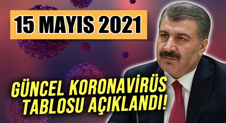  Koronavirüs 15 Mayıs 2021 tablosunu Bakan Fahrettin Koca açıkladı