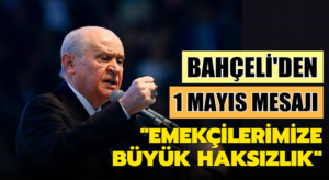 MHP Lideri Devlet Bahçeli Twitter’dan 1 Mayıs mesajı yayımladı