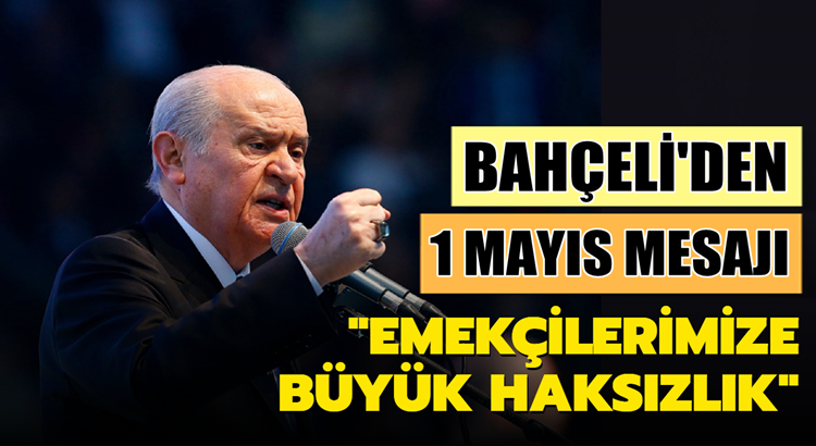  MHP Lideri Devlet Bahçeli Twitter’dan 1 Mayıs mesajı yayımladı