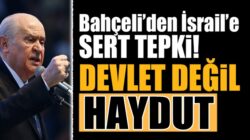 MHP lideri Devlet Bahçeli’den İsrail’e çok tepki geldi