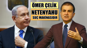 Ömer Çelik, İsrail’deki Netenyahu hükümeti suç makinasıdır