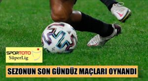 Süper lig’de son hafta gündüz maçları tamamlandı sonuçlar Radyo Mega’da