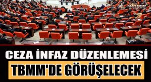 Mahkumlara af’mı geliyor TBMM’de infaz kanunu görüşülecek