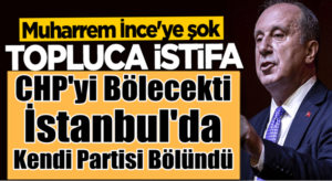 Muharrem İnce’ye İstanbul’dan partisine kötü haber geldi 20 istifa