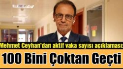 Prof. Dr. Mehmet Ceyhan koronavirüs vaka sayısı 100 sınırını geçti