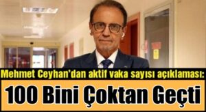 Prof. Dr. Mehmet Ceyhan koronavirüs vaka sayısı 100 sınırını geçti