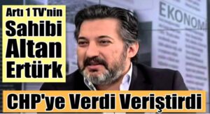 Artı 1 TV’nin sahibi Altan Ertürk,  CHP’nin kanal ile ilşkisi açıkladı