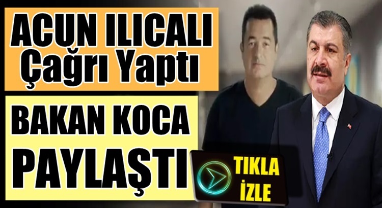  Fahrettin Koca, Acun Ilıcalı’nın Korona Aşısına çağrı videosunu paylaştı