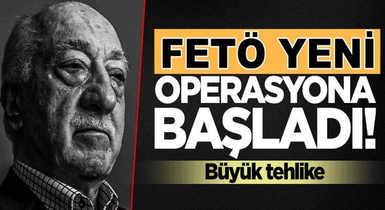  FETÖ  yeni algı operasyonuna başladı! Büyük tehlike yakın