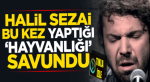 Halil Sezai’nin skandalları bitmiyor bu seferde yaptığı hayvanlığı savundu
