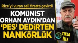 Komünist Orhan Aydın Rize’deki sel felaketini fırsata çevirmeye çalıştı