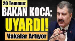 Koronavirüs Türkiye 20 Temmuz 2021 vaka sayılarında artış var