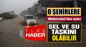 Meteroloji’den Orta ve Doğu Karadeniz illerine sel ve baskın uyarısı