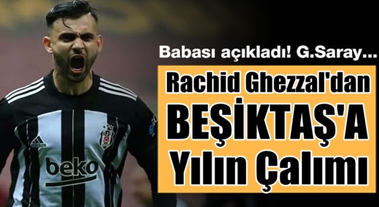  Rachid Ghezzal’dan Beşiktaş’a yılın çalımı Galatasaray’a gidiyor