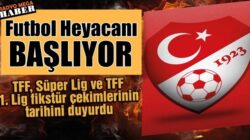 TFF açıkladı Süper Lig ve TFF 1. Lig’in fikstür çekimi tarihi belli oldu