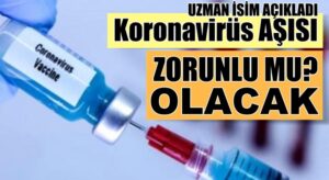 Türkiye’de Koronavirüs aşısı zorunluluğumu? Geliyor uzman isim açıkladı