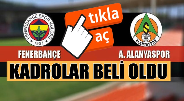  Fenerbahçe Süper lig’de Alanyaspor’la karşılaşacak maç hangi kanalda kaçta