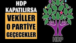 HDP Kapatılırsa milletvekilleri bu 4 partiden birine katılacak