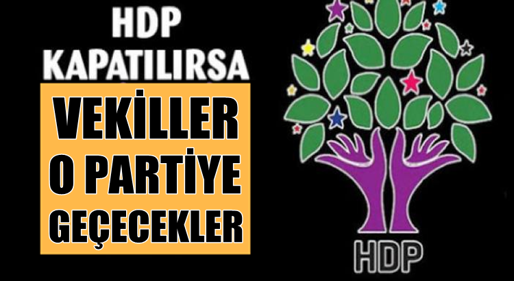  HDP Kapatılırsa milletvekilleri bu 4 partiden birine katılacak