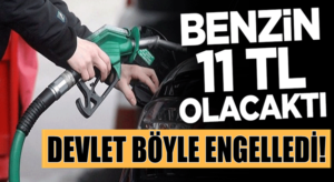 Türkiye’de Benzin 11 TL olacaktı! Devlet böyle engelledi