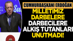 Cumhurbaşkanı Erdoğan, Darbecileri unutmadık unutturmayacağız