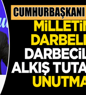 Cumhurbaşkanı Erdoğan, Darbecileri unutmadık unutturmayacağız