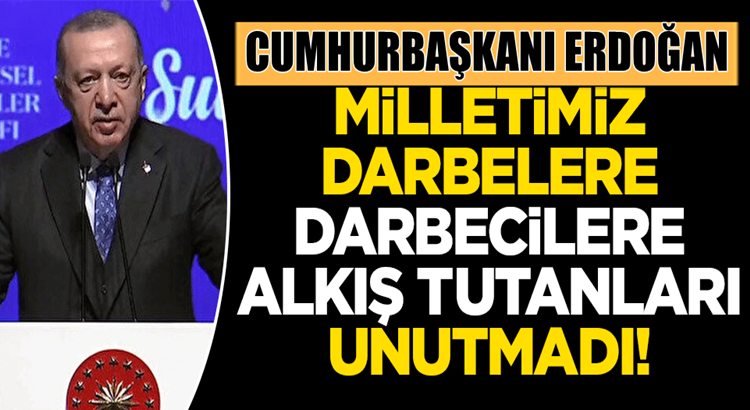  Cumhurbaşkanı Erdoğan, Darbecileri unutmadık unutturmayacağız