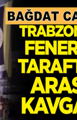 İstanbul Kadıköy Bağdat caddesinde Fenerbahçe’li ve Trabzonspor’lular kavga etti
