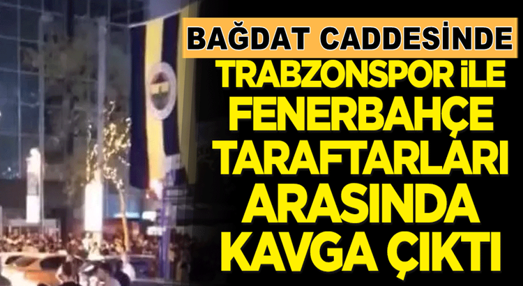  İstanbul Kadıköy Bağdat caddesinde Fenerbahçe’li ve Trabzonspor’lular kavga etti